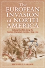 Image for The European invasion of North America: colonial conflict along the Hudson-Champlain corridor, 1609-1760