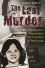 Image for The Last Murder : The Investigation, Prosecution, and Execution of Ted Bundy