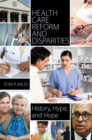 Image for Health Care Reform and Disparities : History, Hype, and Hope