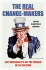 Image for The real change-makers: why government is not the problem or the solution
