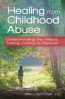Image for Healing from Childhood Abuse : Understanding the Effects, Taking Control to Recover