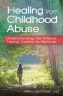 Image for Healing from childhood abuse: understanding the effects, taking control to recover