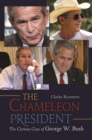 Image for The chameleon president: the curious case of George W. Bush