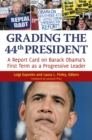 Image for Grading the 44th President : A Report Card on Barack Obama&#39;s First Term as a Progressive Leader