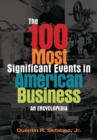 Image for The 100 Most Significant Events in American Business : An Encyclopedia
