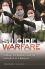 Image for Suicide Warfare : Culture, the Military, and the Individual as a Weapon