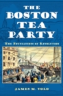 Image for The Boston Tea Party : The Foundations of Revolution