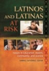 Image for Latinos and Latinas at risk  : issues in education, health, community, and justice
