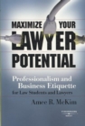 Image for Maximize Your Lawyer Potential : Professionalism and Business Etiquette for Law Students and Lawyers
