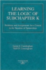 Image for Learning the Logic of Subchapter K : Problems and Assignments for a Course in the Taxation of Partnerships