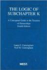Image for Logic of Subchapter K : A Conceptual Guide to Taxation of Partnerships