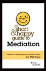 Image for A Short &amp; Happy Guide to Mediation