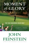 Image for Moment of Glory : The Year Underdogs Ruled Golf