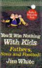Image for You&#39;ll win nothing with kids  : fathers, sons and football
