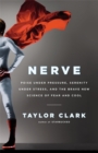 Image for Nerve  : poise under pressure, serenity under stress, and the brave new science of fear and cool