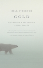 Image for Cold  : adventures in the world&#39;s frozen places