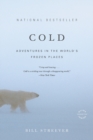 Image for Cold  : adventures in the world&#39;s frozen places