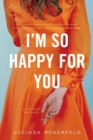Image for I&#39;m So Happy for You : A Novel About Best Friends