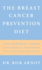 Image for The Breast Cancer Prevention Diet : The Powerful Foods, Supplements and Drugs That Can Save Your Life