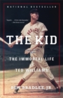 Image for The Kid  : the immortal life of Ted Williams