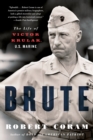 Image for Brute  : the life of Victor Krulak, U.S. Marine