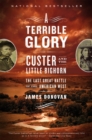 Image for A terrible glory  : Custer and the Little Bighorn - the last great battle of the American West