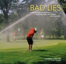 Image for Bad lies  : a field guide to lost balls, missing links, and other golf mishaps