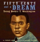 Image for Fifty cents and a dream  : young Booker T. Washington
