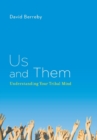 Image for Us and Them : Understanding Your Tribal Mind