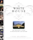 Image for The White House  : the President&#39;s home in photographs and history