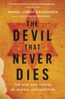 Image for The devil that never dies  : the rise and threat of global antisemitism