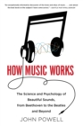 Image for How music works  : the science and psychology of beautiful sounds, from Beethoven to the Beatles and beyond