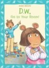Image for D.W. Go To Your Room!