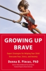 Image for Growing up brave  : expert strategies for helping your child overcome fear, stress, and anxiety