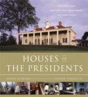 Image for Houses of the presidents  : childhood homes, family dwellings, private escapes, and grand estates