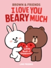 Image for LINE FRIENDS: BROWN &amp; FRIENDS: I Love You Beary Much : A Little Book of Happiness