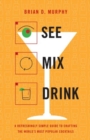 Image for See Mix Drink : A Refreshingly Simple Guide to Crafting the World&#39;s Most Popular Cocktails