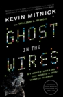 Image for Ghost in the Wires : My Adventures as the World&#39;s Most Wanted Hacker