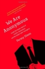 Image for We are Anonymous  : inside the hacker world of LulzSec, Anonymous, and the global cyber insurgency