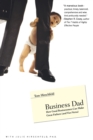 Image for Business Dad : How Good Businessmen Can Make Great Fathers (and Vice Versa)