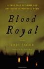 Image for Blood Royal : A True Tale of Crime and Detection in Medieval Paris