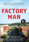Image for Factory Man : How One Furniture Maker Battled Offshoring, Stayed Local - and Helped Save an American Town