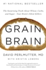 Image for Grain Brain : The Surprising Truth about Wheat, Carbs, and Sugar--Your Brain&#39;s Silent Killers
