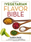 Image for The Vegetarian Flavor Bible : The Essential Guide to Culinary Creativity with Vegetables, Fruits, Grains, Legumes, Nuts, Seeds, and More, Based on the Wisdom of Leading American Chefs