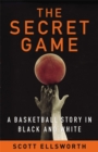 Image for The secret game  : a basketball story in black and white
