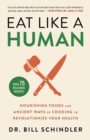 Image for Eat Like a Human : Nourishing Foods and Ancient Ways of Cooking to Revolutionize Your Health