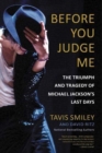 Image for Before you judge me  : the triumph and tragedy of Michael Jackson&#39;s last days