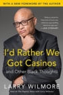 Image for I&#39;d Rather We Got Casinos : And Other Black Thoughts