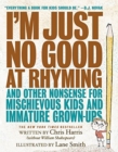 Image for I&#39;m Just No Good at Rhyming : And Other Nonsense for Mischievous Kids and Immature Grown-Ups