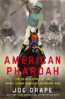 Image for American Pharoah  : the untold story of the Triple Crown winner&#39;s legendary rise